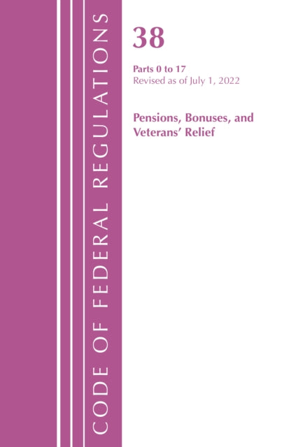 Code of Federal Regulations, TITLE 38 PENSIONS BONUSES 0-17, Revised as of July 1, 2022