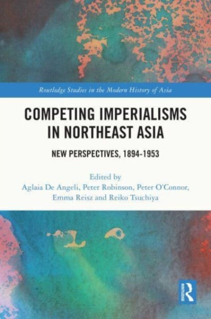 Competing Imperialisms in Northeast Asia: New Perspectives, 1894-1953