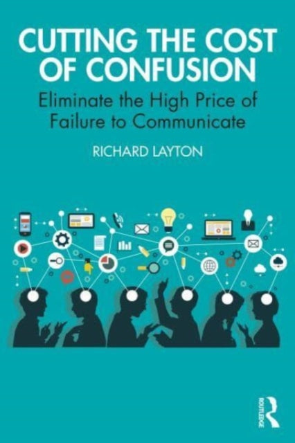 Cutting the Cost of Confusion: Eliminate the High Price of Failure to Communicate