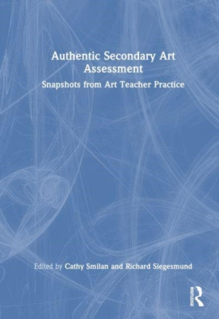 Authentic Secondary Art Assessment: Snapshots from Art Teacher Practice