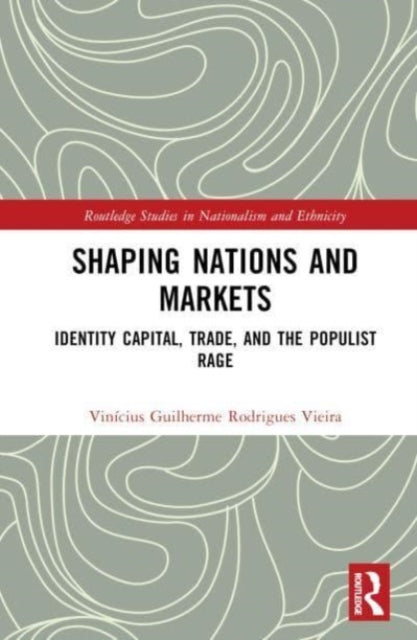 Shaping Nations and Markets: Identity Capital, Trade, and the Populist Rage