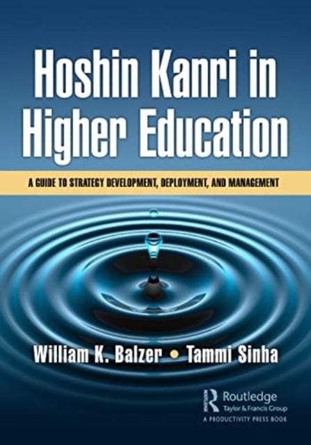 Hoshin Kanri in Higher Education: A Guide to Strategy Development, Deployment, and Management