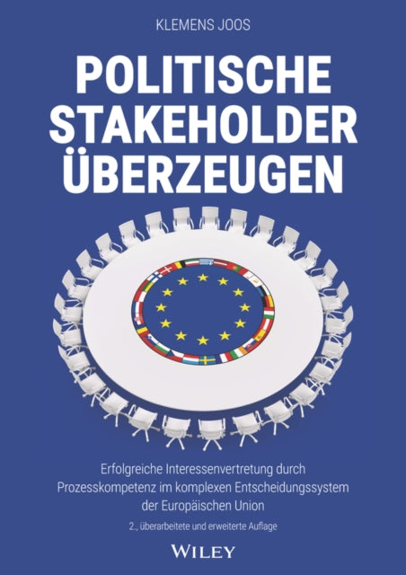 Politische Stakeholder uberzeugen: Erfolgreiche Interessenvertretung durch Prozesskompetenz im komplexen Entscheidungssystem der Europaischen Union