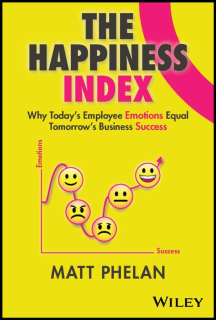 The Happiness Index: Why Today's Emotions Equal Tomorrow's Business Success