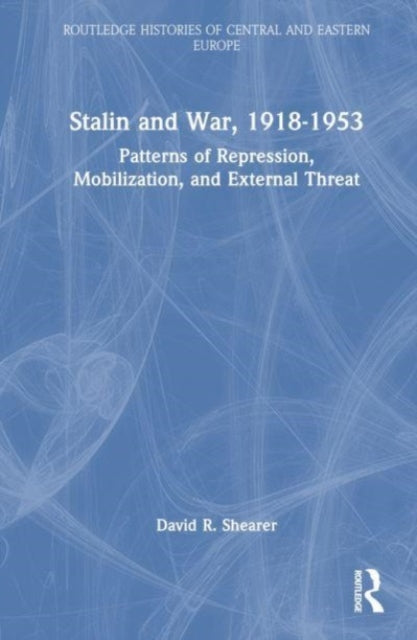 Stalin and War, 1918-1953: Patterns of Repression, Mobilization, and External Threat