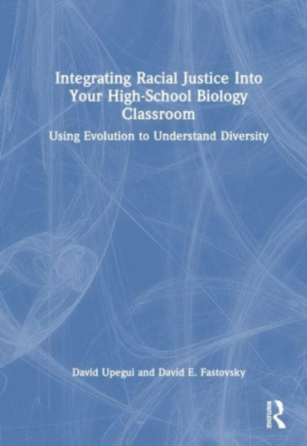 Integrating Racial Justice Into Your High-School Biology Classroom: Using Evolution to Understand Diversity