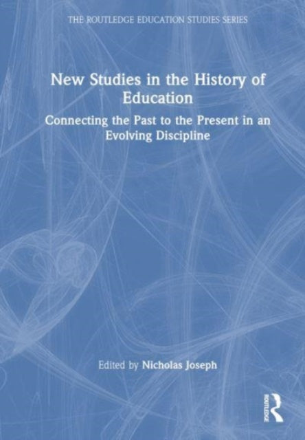 New Studies in the History of Education: Connecting the Past to the Present in an Evolving Discipline