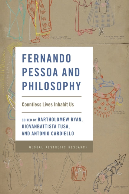 Fernando Pessoa and Philosophy: Countless Lives Inhabit Us