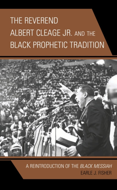 The Reverend Albert Cleage Jr. and the Black Prophetic Tradition: A Reintroduction of The Black Messiah