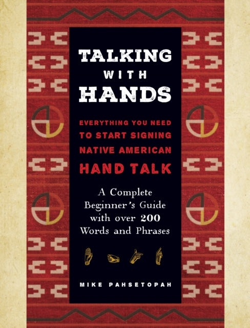 Talking with Hands: Everything You Need to Start Signing Native American Hand Talk - A Complete Beginner's Guide with over 200 Words and Phrases