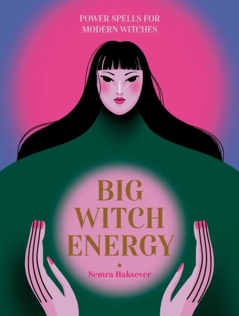 Big Witch Energy: Power Spells for Modern Witches