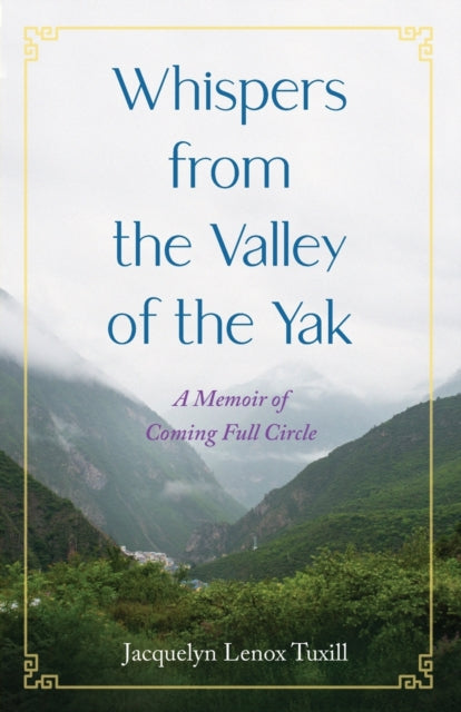 Whispers from the Valley of the Yak: A Memoir of Coming Full Circle