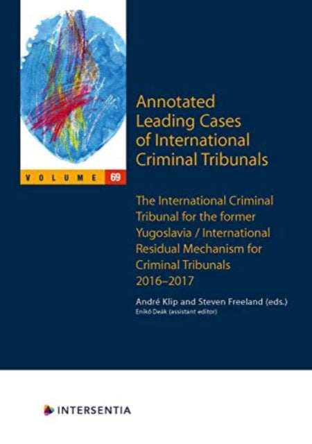 Annotated Leading Cases of International Criminal Tribunals - volume 69: International Criminal Tribunal for the Former Yugoslavia / International Residual Mechanism for Criminal Tribunals 30 June 2016 - 29 November 2017
