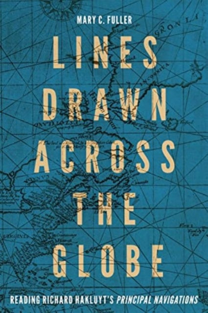 Lines Drawn across the Globe: Reading Richard Hakluyt's "Principal Navigations"