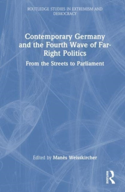 Contemporary Germany and the Fourth Wave of Far-Right Politics: From the Streets to Parliament