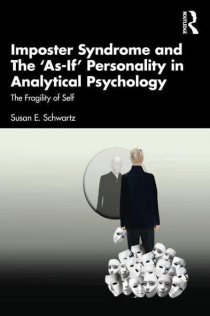 Imposter Syndrome and The 'As-If' Personality in Analytical Psychology: The Fragility of Self