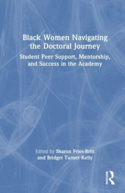 Black Women Navigating the Doctoral Journey: Student Peer Support, Mentorship, and Success in the Academy