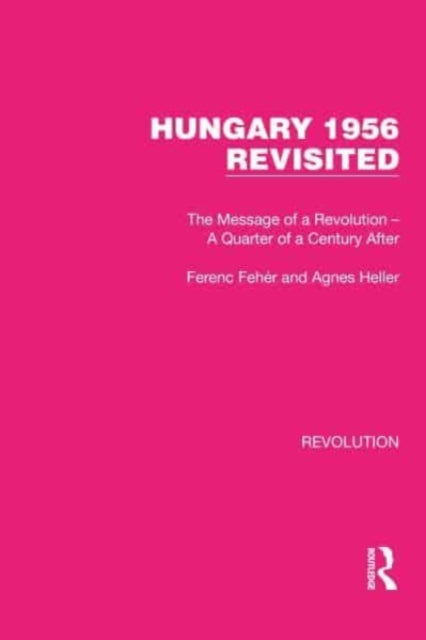 Hungary 1956 Revisited: The Message of a Revolution - A Quarter of a Century After