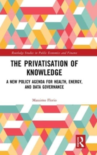 The Privatisation of Knowledge: A New Policy Agenda for Health, Energy, and Data Governance