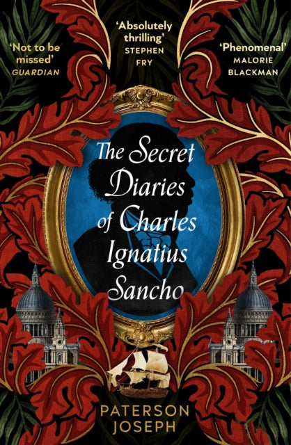 The Secret Diaries of Charles Ignatius Sancho: "An absolutely thrilling, throat-catching wonder of a historical novel" STEPHEN FRY