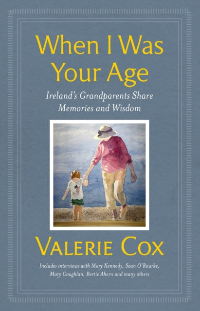 When I Was Your Age: Ireland's Grandparents Share Memories and Wisdom