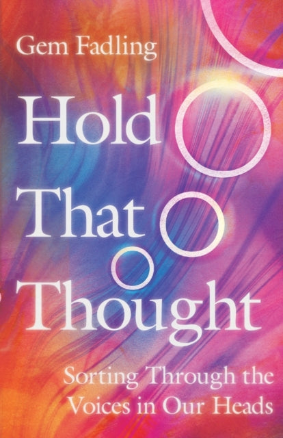 Hold That Thought - Sorting Through the Voices in Our Heads