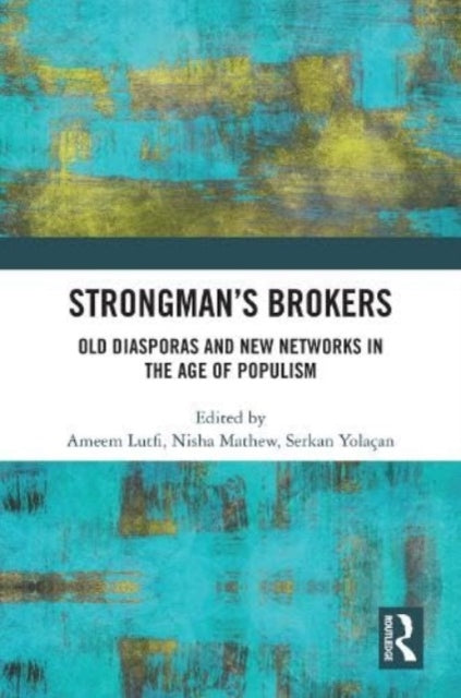 Strongman's Brokers: Old Diasporas and New Networks in the Age of Populism