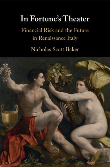 In Fortune's Theater: Financial Risk and the Future in Renaissance Italy