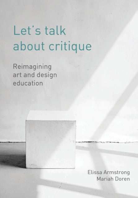 Let's Talk about Critique: Reimagining Art and Design Education