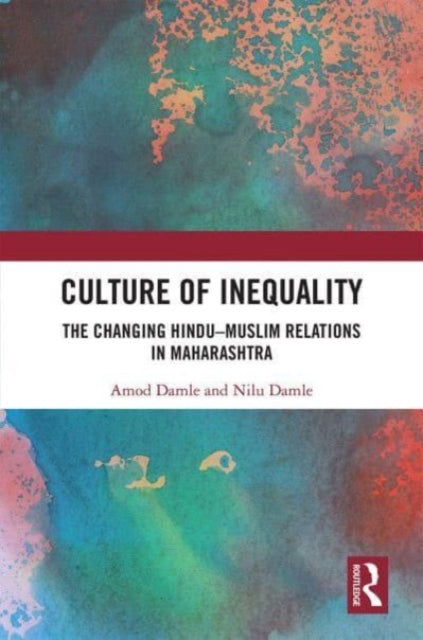 Culture of Inequality: The Changing Hindu-Muslim Relations in Maharashtra