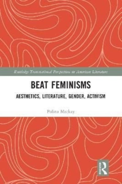Beat Feminisms: Aesthetics, Literature, Gender, Activism