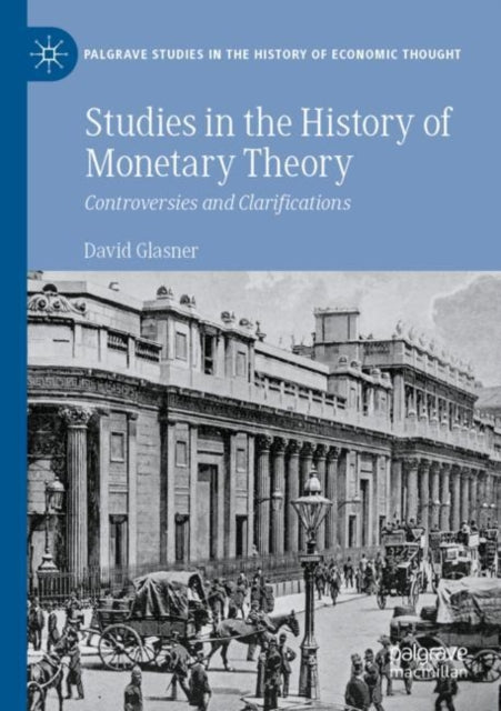 Studies in the History of Monetary Theory: Controversies and Clarifications