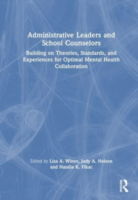 Administrative Leaders and School Counselors: Building on Theories, Standards, and Experiences for Optimal Mental Health Collaboration