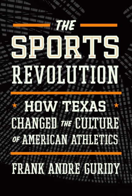 The Sports Revolution: How Texas Changed the Culture of American Athletics