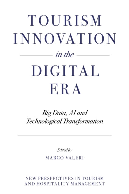 Tourism Innovation in the Digital Era: Big Data, AI and Technological Transformation