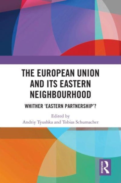 The European Union and Its Eastern Neighbourhood: Whither 'Eastern Partnership'?