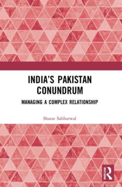 India's Pakistan Conundrum: Managing a Complex Relationship