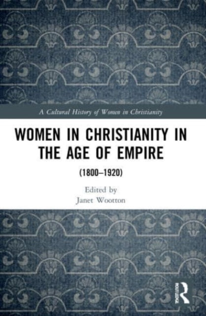 Women in Christianity in the Age of Empire: (1800-1920)