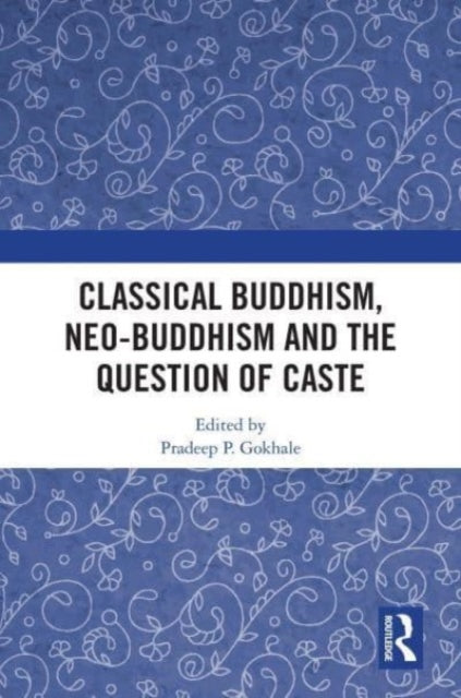Classical Buddhism, Neo-Buddhism and the Question of Caste