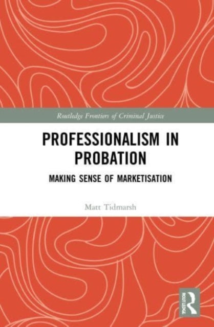 Professionalism in Probation: Making Sense of Marketisation