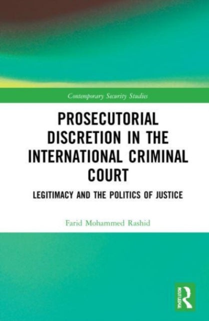 Prosecutorial Discretion in the International Criminal Court: Legitimacy and the Politics of Justice