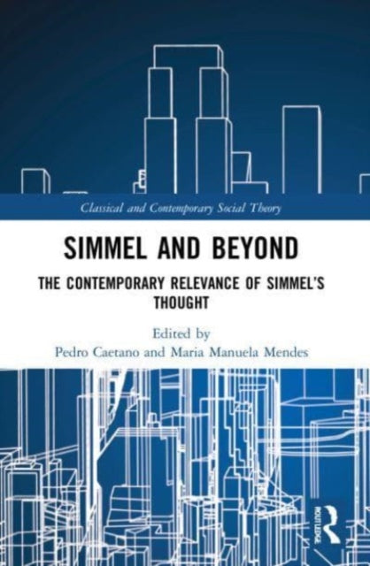 Simmel and Beyond: The Contemporary Relevance of Simmel's Thought