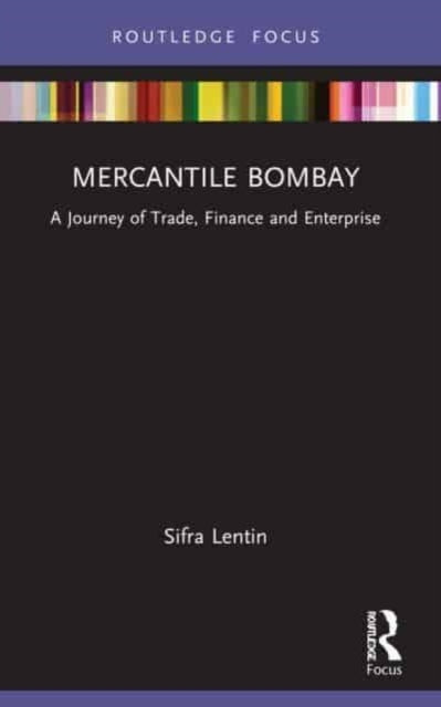Mercantile Bombay: A Journey of Trade, Finance and Enterprise