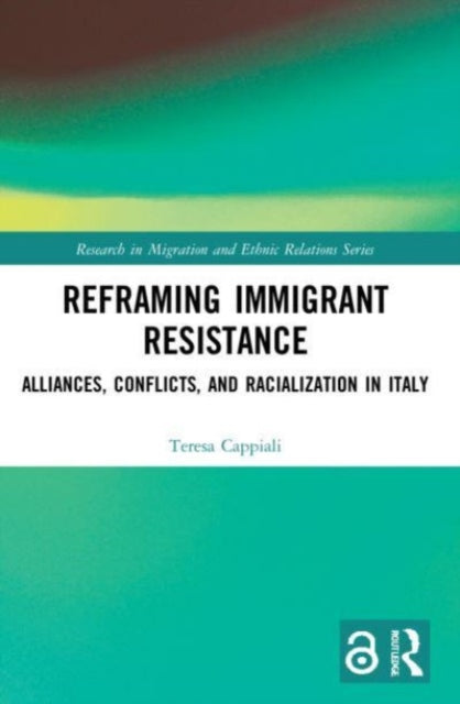 Reframing Immigrant Resistance: Alliances, Conflicts, and Racialization in Italy