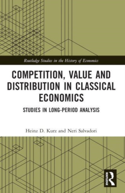 Competition, Value and Distribution in Classical Economics: Studies in Long-Period Analysis