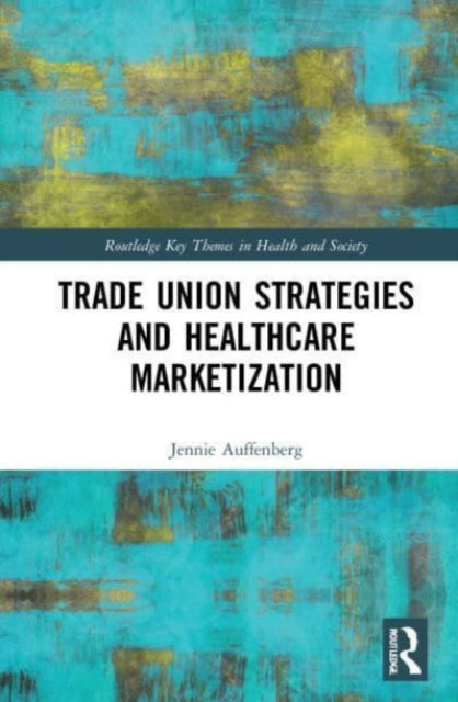 Trade Union Strategies against Healthcare Marketization: Opportunity Structures and Local-Level Determinants