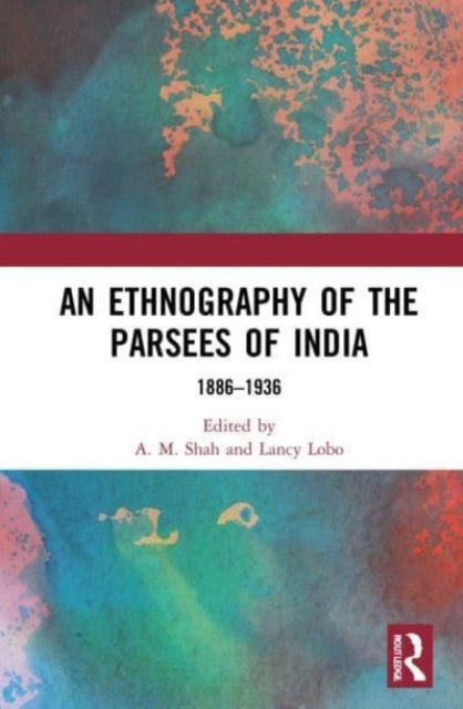 An Ethnography of the Parsees of India: 1886-1936