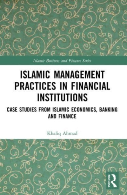 Islamic Management Practices in Financial Institutions: Case Studies from Islamic Economics, Banking and Finance