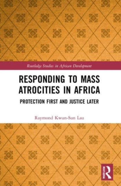 Responding to Mass Atrocities in Africa: Protection First and Justice Later