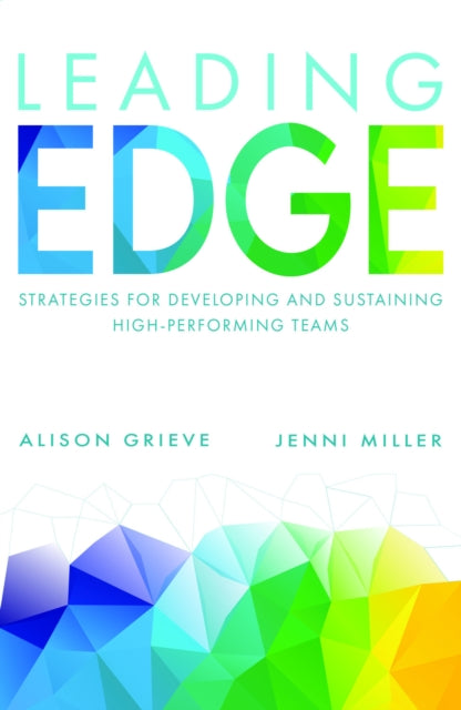 Leading Edge: Strategies for developing and sustaining high-performing teams